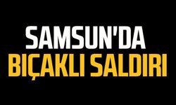 Samsun'da bıçaklı saldırı: 1 yaralı