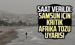 Saat verildi: Samsun için kritik Afrika tozu uyarısı