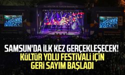 Samsun'da ilk kez gerçekleşecek! Kültür Yolu Festivali için geri sayım başladı