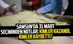 Samsun'da 31 Mart seçiminden notlar: Kimler kazandı, kimler kaybetti?