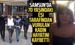 Samsun'da 70 yaşındaki eşi tarafından vurulan kadın hayatını kaybetti