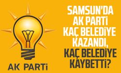 Samsun'da AK Parti kaç belediye kazandı, kaç belediye kaybetti?