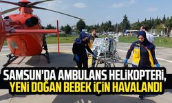 Samsun'da ambulans helikopteri, yeni doğan bebek için havalandı