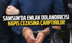 Samsun'da emlak dolandırıcısı hapis cezasına çarptırıldı!
