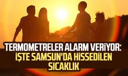 Termometreler alarm veriyor: İşte Samsun'da hissedilen sıcaklık