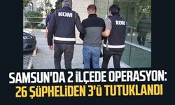 Samsun'da 2 ilçede operasyon: 26 şüpheliden 3'ü tutuklandı
