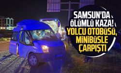 Samsun'da ölümlü kaza! Yolcu otobüsü, minibüsle çarpıştı