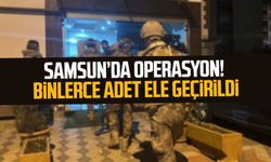 Samsun Atakum'da operasyon! Binlerce adet ele geçirildi