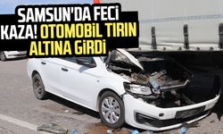 Samsun'da feci kaza! Otomobil tırın altına girdi