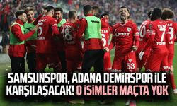 Samsunspor, Adana Demirspor ile karşılaşacak! O isimler maçta yok