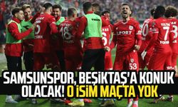 Samsunspor, Beşiktaş'a konuk olacak! O isim maçta yok