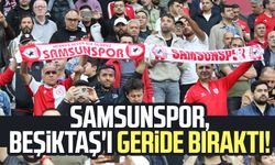 Samsunspor, Beşiktaş'ı geride bıraktı!
