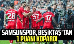 90 dakika mücadele! Samsunspor, Beşiktaş'tan 1 puanı kopardı