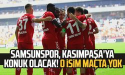 Samsunspor, Kasımpaşa'ya konuk olacak! O isim maçta yok