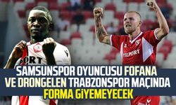 Samsunspor oyuncusu Fofana ve Drongelen, Trabzonspor maçında forma giyemeyecek!