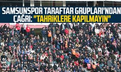 Samsunspor Taraftar Grupları'ndan çağrı: "Tahriklere kapılmayın"