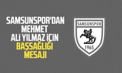 Samsunspor'dan Mehmet Ali Yılmaz için başsağlığı mesajı