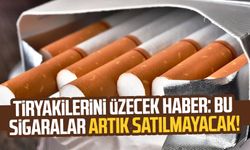 Tiryakilerini üzecek haber: Bu sigaralar artık satılmayacak!