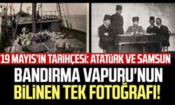 Bandırma Vapuru'nun bilinen tek fotoğrafı! 19 Mayıs'ın tarihçesi: Atatürk ve Samsun