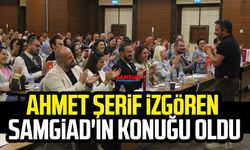 Ahmet Şerif İzgören SAMGİAD'ın konuğu oldu