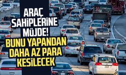 Araç sahiplerine müjde! Bunu yapandan daha az para kesilecek