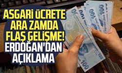 Asgari ücrete ara zamda flaş gelişme! Erdoğan'dan açıklama