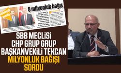 SBB Meclisi CHP Grup Grup Başkanvekili Atila Tekcan milyonluk bağışı sordu