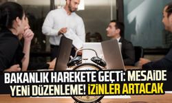 Bakanlık harekete geçti: Mesaide yeni düzenleme! İzinler artacak