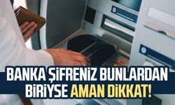 Banka şifreniz bunlardan biriyse aman dikkat!