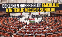 Beklenen haber geldi! Emeklilik için teklif Meclis'e sunuldu