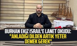 Burhan Ekiz İsrail'e Lanet Okudu: "Anladığı dilden artık yeter demek gerek"