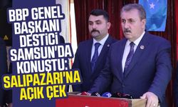 BBP Genel Başkanı Mustafa Destici Samsun'da konuştu: "Salıpazarı'na açık çek "