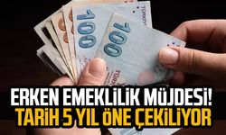 Erken emeklilik müjdesi! Tarih 5 yıl öne çekiliyor