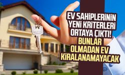 Ev sahiplerinin yeni kriterleri ortaya çıktı! Bunlar olmadan ev kiralanamayacak