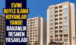 Evini böyle ilana koyanlar yandı! Bakanlık resmen yasakladı