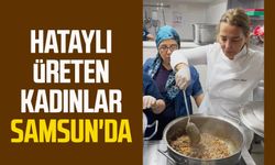 Hataylı üreten kadınlar Samsun'da