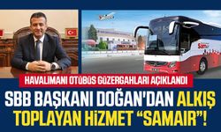 SBB Başkanı Halit Doğan'dan alkış toplayan hizmet “SAMAIR”! Havalimanı otübüs güzergahları açıklandı