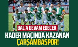 Kader maçında kazanan Çarşambaspor! BAL'a devam edecek