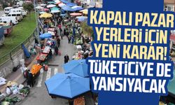 Kapalı pazar yerleri için yeni karar! Tüketiciye de yansıyacak