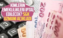 Kimlerin emeklilikleri iptal edilecek? SGK uzmanı açıkladı