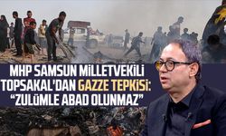 MHP Samsun Milletvekili Topsakal'dan Gazze tepkisi: "Zulümle abad olunmaz"