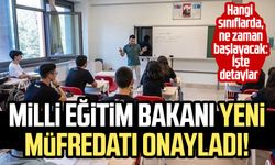 Milli Eğitim Bakanı yeni müfredatı onayladı! Hangi sınıflarda, ne zaman başlayacak: İşte detaylar