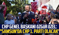 CHP Genel Başkanı Özgür Özel: "Samsun'da CHP 1. parti olacak"