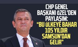 CHP Genel Başkanı Özgür Özel'den paylaşım: "Bu ülkeye bahar 105 yıldır Samsun'dan gelir"