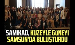 SAMİKAD, kuzeyle güneyi Samsun'da buluşturdu