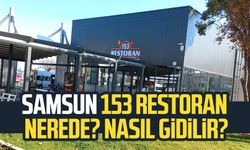 Samsun 153 Restoran nerede? Hangi durakta, nasıl gidilir?