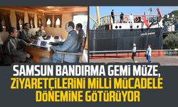 Samsun Bandırma Gemi Müze, ziyaretçilerini Milli Mücadele dönemine götürüyor