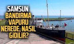 Samsun Bandırma Vapuru nerede, nasıl gidilir?