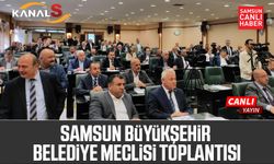 Samsun Büyükşehir Belediye Meclisi Toplantısı