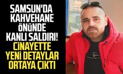 Samsun'da kahvehane önünde silahlı saldırı! Selçuk Kurt cinayetinde yeni detaylar